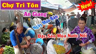 Chợ Tri Tôn An Giang - Ngày Mưa Bão Bà Con Mua Bán Thấy Thương Vô Cùng