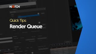 Render Queue (Notch Quick Tip)