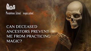 Can Deceased Ancestors Prevent Me From Practicing Magic?