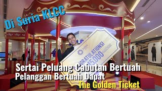 Rebut Peluang Bertuah Dapat The Golden Ticket! Di Suria KLCC