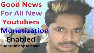 Good News For All New Youtubers Monetization Enabled (2018) Dont Do any Mistake - See I am Explain