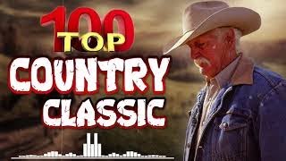 Greatest Hits Classic Country Songs Of All Time 🤠 The Best Of Old Country Songs Playlist Ever