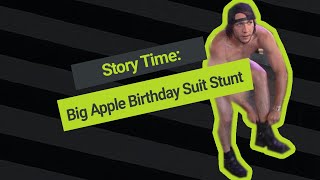 Story Time: Big Apple Birthday Suit Stunt