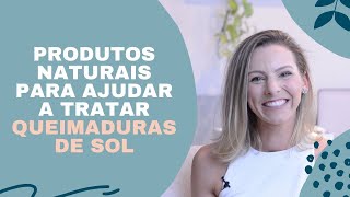 Dicas naturais para tratar queimadura de sol