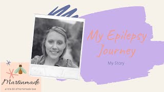 My Epilepsy Journey | Living With Epilepsy | MARTINMADE