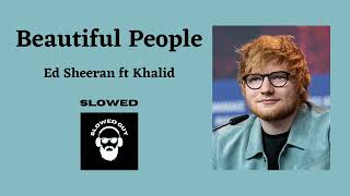 Beautiful People, Ed Sheeran ft. Khalid slowed + reverb