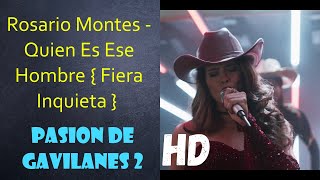 Rosario Montes - Quien Es Ese Hombre { Fiera Inquieta } | Pasion De Gavilanes 2 {Edited Version) HD