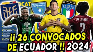 🇪🇨 mis 26 CONVOCADOS SELECCION ECUADOR VS ITALIA Y GUATEMALA AMISTOSO INTERNACIONAL 2024 LA TRI 💥