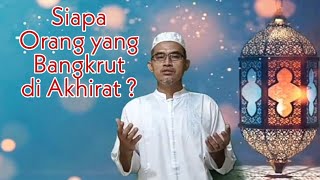 Kultum Ramadhan part#16, "Orang yang bangkrut di akhirat"