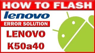 How To Flash LENOVO K50a40 Full Error Solution Easy Step FULL Process