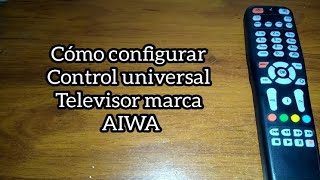 Codigo para tv AIWA. Control universal.