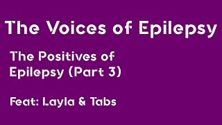 The Voices of Epilepsy: The Positives of Epilepsy (Part 3)