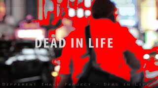 different image project - DEAD IN LIFE (Official Music Video)