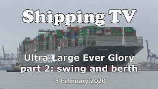 Ultra Large Ever Glory part 2: swing and berth, 8 February 2020