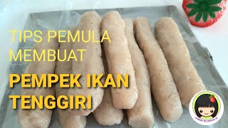 Cara Membuat Pempek Ikan Tenggiri untuk Pemula dan Tips Membuat Pempek Ikan