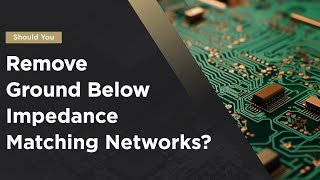 Remove Ground Below Impedance Matching Networks?