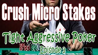 Crush Micro Stakes Tight Aggressive Poker Series - Episode 3