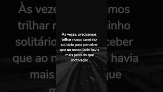 Às vezes precisamos trilhar nosso caminho solitário. #motivaçãodiaria #reflexãododia #motivacional