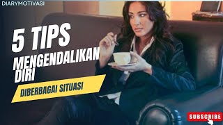 5 TIPS PENGENDALIAN DIRI DIBERBAGAI SITUASI.