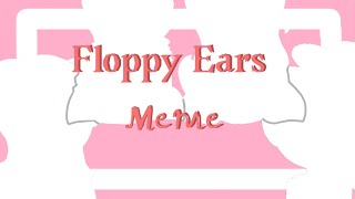 {Floppy Ears Meme} {Gift} ÒwÓ