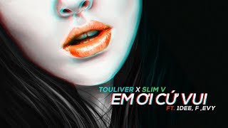 Touliver X Slimv - Em Ơi C Vui