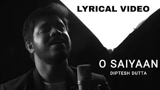 O Saiyaan | Reprise Version | Lyrical Video | Diptesh Dutta