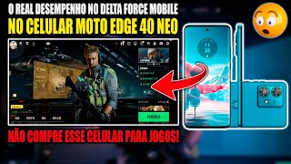 O REAL DESEMPENHO NO DELTTA FORCE MOBILE NO 📲 MOTO EDGE 40 NEO ⏫ l INCRÍVEL (90FPS) 😱