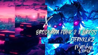 Brodyaga Funk 2 X Dress- Eternxlkz (Mashup Remix)