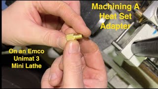 Machining A Heat Set Adapter On An Emco Unimat 3