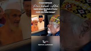 KETIKA KEKASIH ALLAH BERTEMU  "Habib Sehan Al bahar dan Habib Abu Bakar Assegaf"