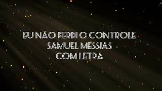 Eu Não Perdi o Controle -  Samuel Messias com letra lançamentos @Louvorgospelhinos