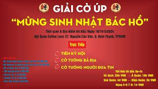 TỨ KẾT GIẢI CỜ ÚP MỪNG SINH NHẬT BÁC HỒ - HỨA QUANG MINH - TRỊNH HỒ QUANG VŨ - PHÂN TIÊN 8P3S CHẠM 5