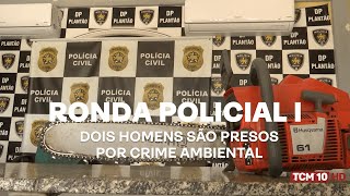 Ronda Policial I - Dois homens são presos por crime ambiental