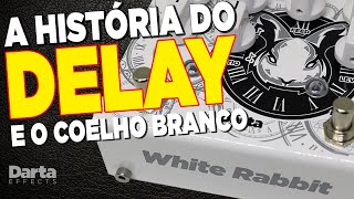 A HISTÓRIA DO DELAY E O WHITE RABBIT [TAP DELAY]