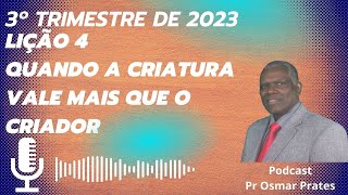 EBD 3º TRIMESTRE 2023|LIÇÃO 4|QUANDO A CRIATURA VALE MAIS QUE O CRIADOR