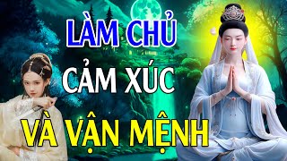 Học Cách Làm Chủ Cảm Xúc - Làm Chủ Được Cảm Xúc Là Làm Chủ Vận Mệnh - Suy Ngẫm - Lời Phật Dạy