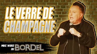 Le verre de champagne - Mike Ward Au Bordel