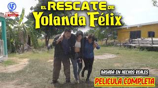 ""El Rescate de Yolanda Félix"" Película Completa Basada en hechos Reales