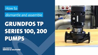 How to dismantle and assemble Grundfos TP Series 100, 200 pumps