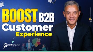 6 Key Strategies to Boost Your B2B Customer Experience | Improve B2B Customer Experience | B2B Sales