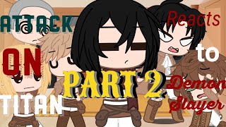 Attack on Titan reacts to Demon Slayer // Part 2 // remake