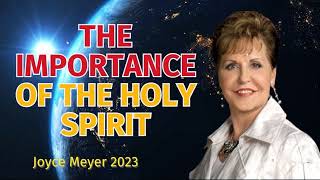 Joyce Meyer Radio 2023 - The Importance Of The Holy Spirit