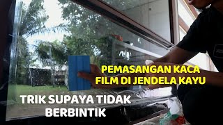 cara pasang kaca film di jendela berbingkai kayu supaya tidak berbintik