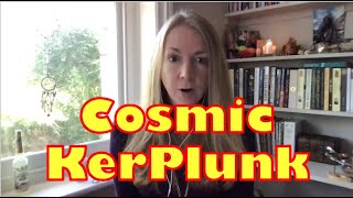 Cosmic KerPlunk 1 10 2021