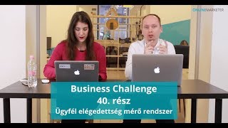 Business Challenge 40. rész - Ügyfél elégedettség mérő rendszer