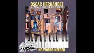 NO WORDS NEEDED - OSCAR HERNÁNDEZ & ALMA LIBRE THE NEW YORK BAND