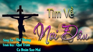 Tìm Về Nơi Đâu | St: Thế Thông | Trình bày: Quế Trâm - Ca Đoàn Sao Mai | Nhạc Thánh Ca Hay Nhất