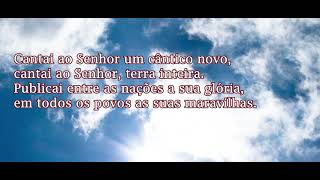 Cantai ao Senhor um cântico novo. Salmo 95 (96) M. Luís / DOMINGO XXIX DO TEMPO COMUM