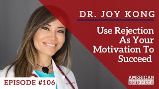 Use Rejection As Your Motivation To Succeed With Dr. Joy Kong​