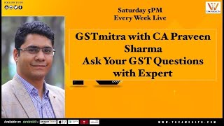 Live Show at 3.30PM on "GSTmitra With CA Praveen Sharma Ask your question on GST